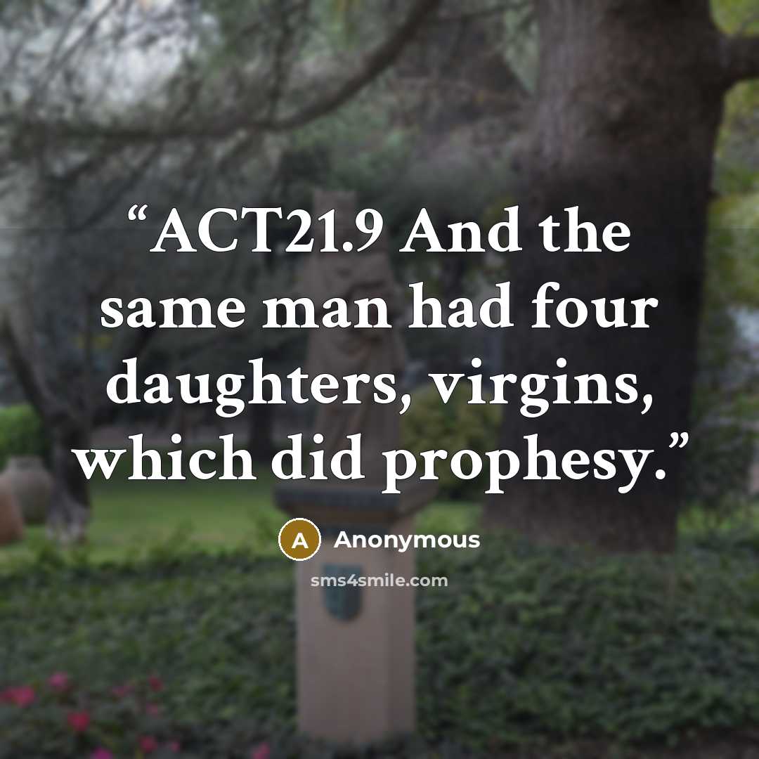 “ACT21.9 And the same man had four daughters, virgins, which did prophesy.” quote by Anonymous
