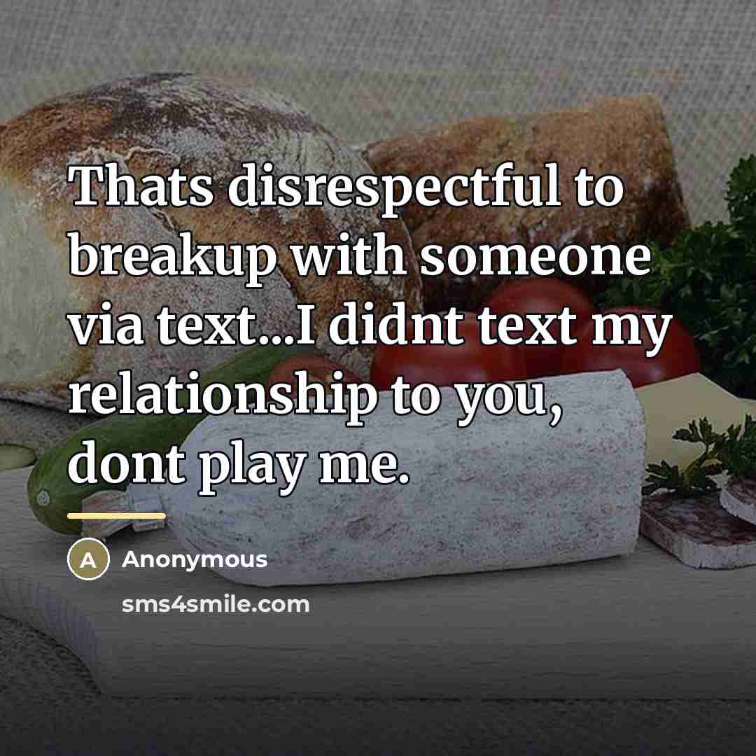 “Thats disrespectful to breakup with someone via text...I didnt text…” quote by Anonymous
