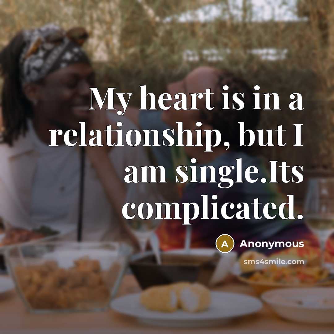 “My heart is in a relationship, but I am single.Its…” quote by Anonymous