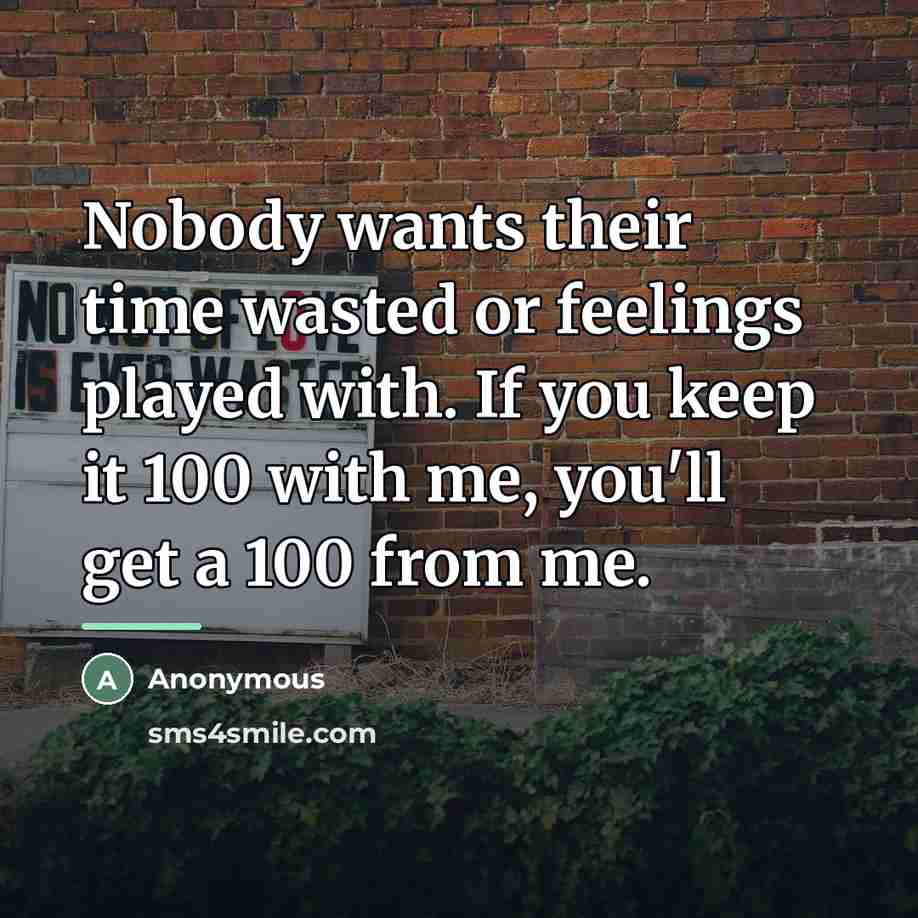 “Nobody wants their time wasted or feelings played with. If…” quote by Anonymous