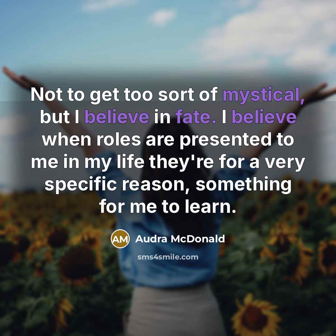 “Not to get too sort of mystical, but I believe…” quote by Audra McDonald