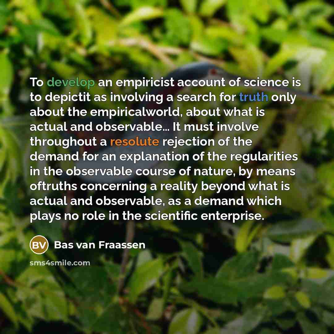 “To develop an empiricist account of science is to depictit…” quote by Bas Van Fraassen