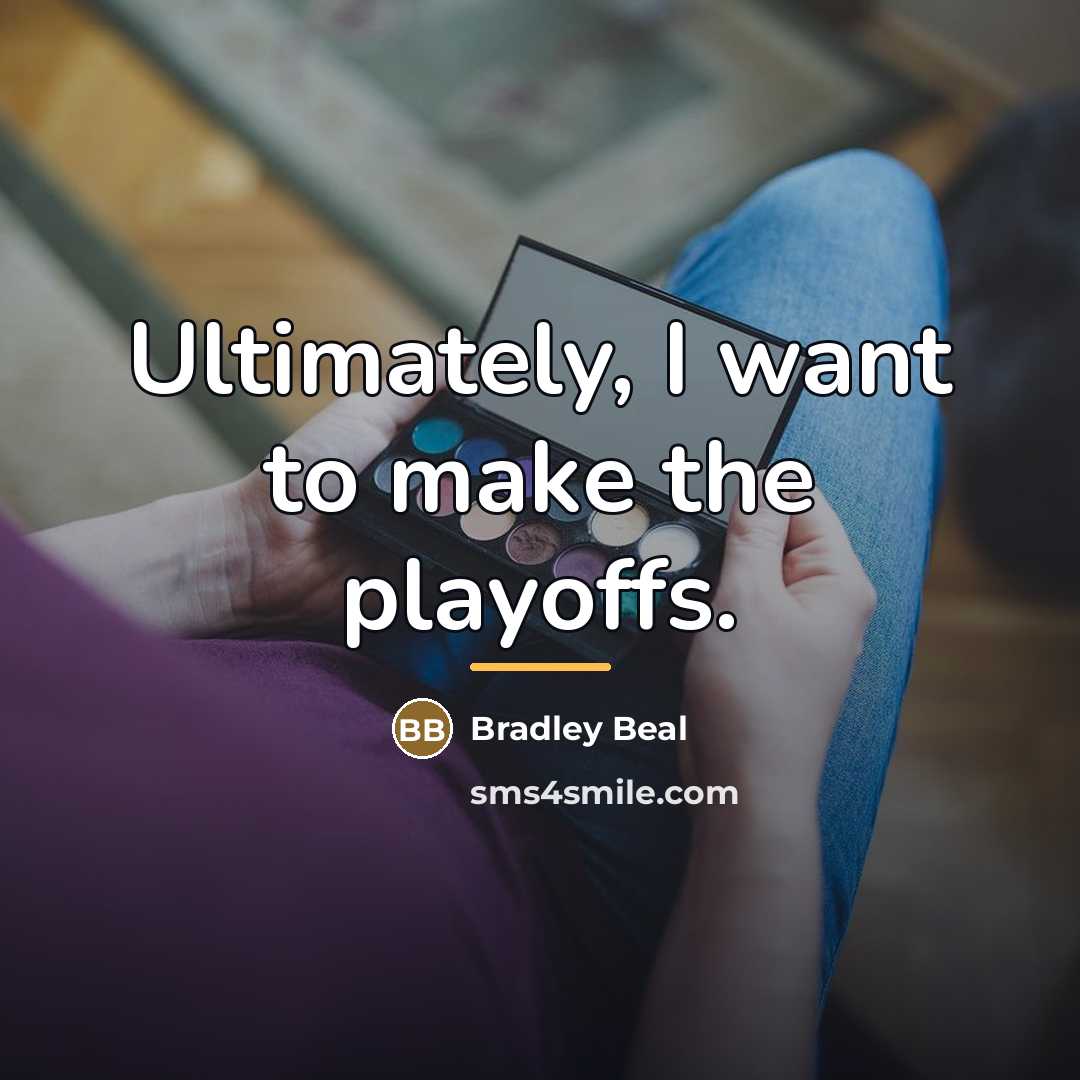 “Ultimately, I want to make the playoffs.…” quote by Bradley Beal