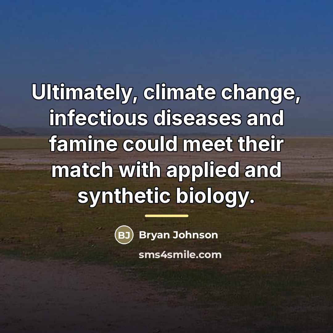 “Ultimately, climate change, infectious diseases and famine could meet their…” quote by Bryan Johnson