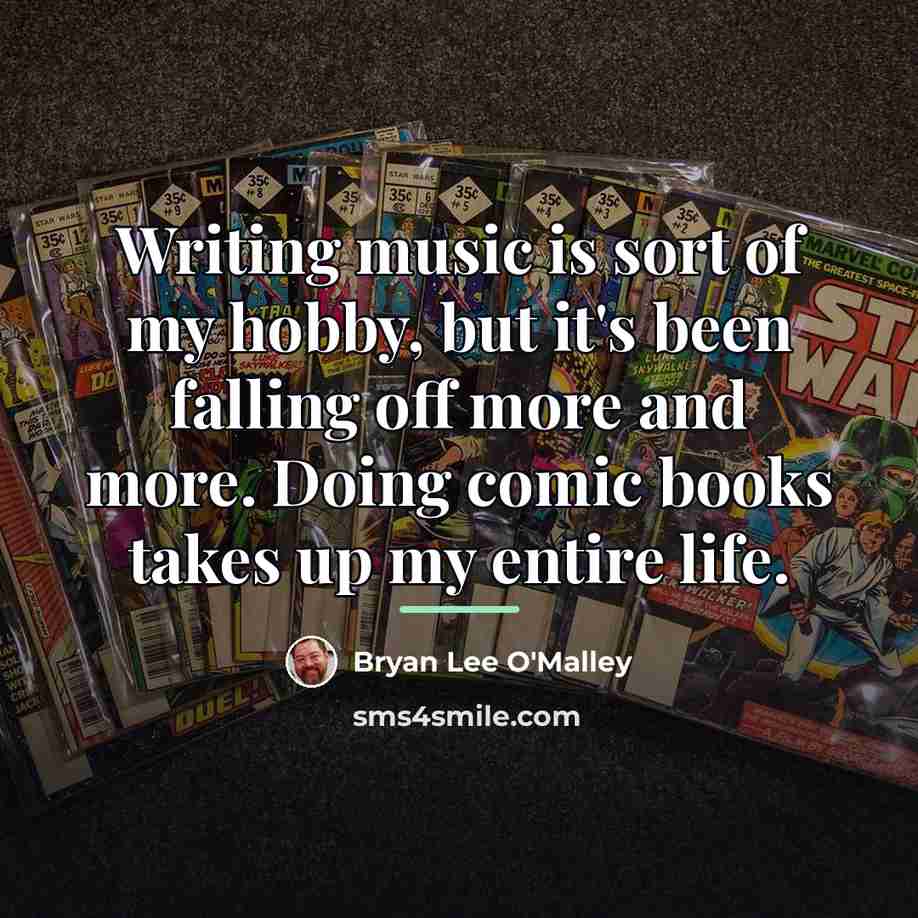 “Writing music is sort of my hobby, but it's been…” quote by Bryan Lee O'Malley