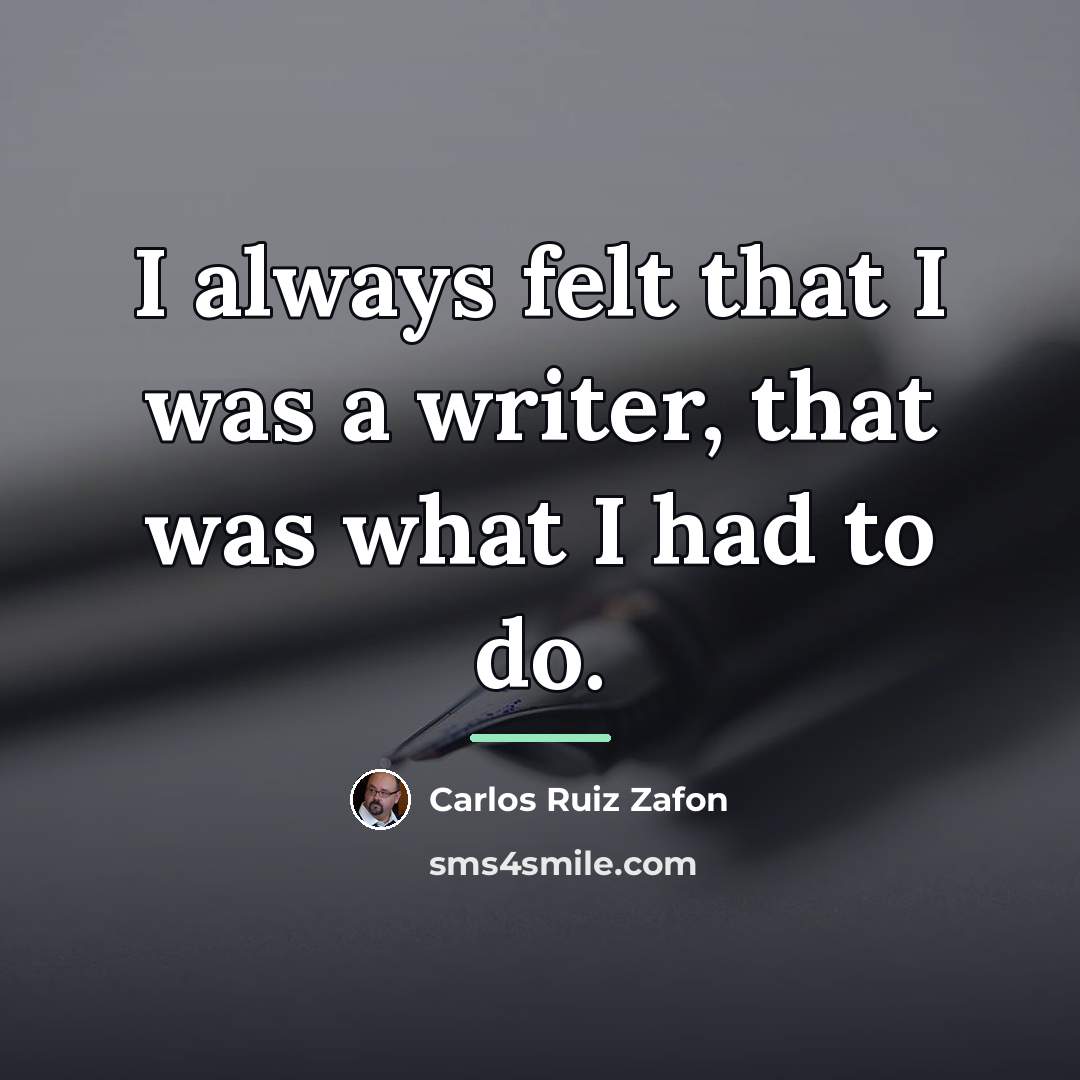 “I always felt that I was a writer, that was…” quote by Carlos Ruiz Zafon