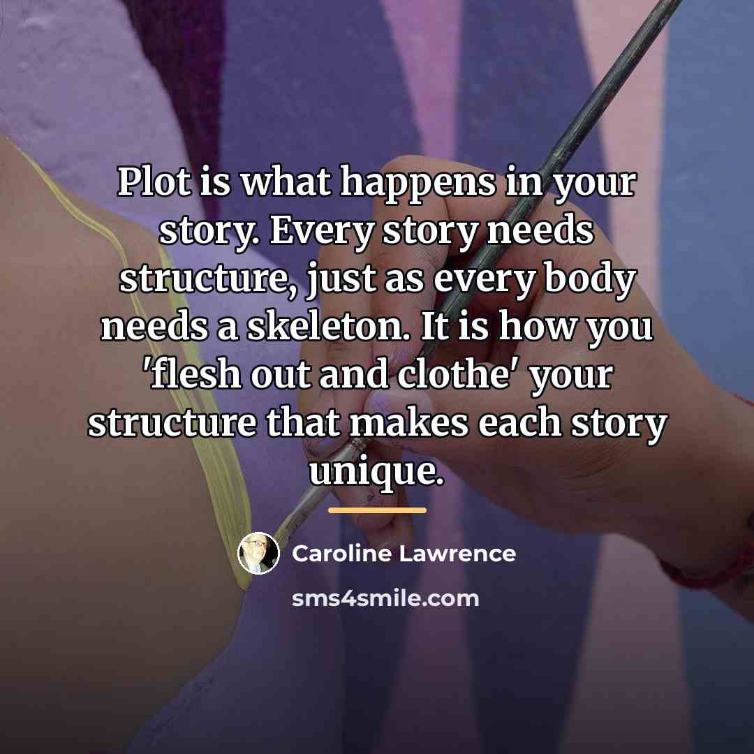 “Plot is what happens in your story. Every story needs…” quote by Caroline Lawrence