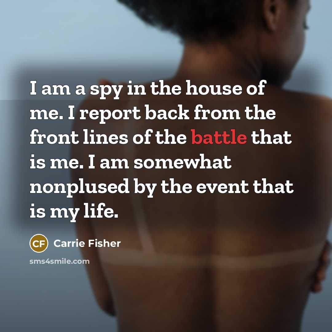 “I am a spy in the house of me. I…” quote by Carrie Fisher