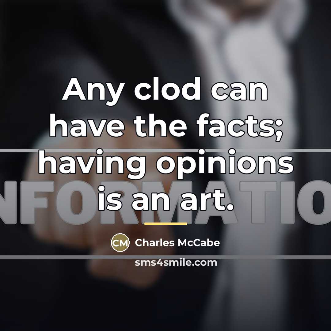 “Any clod can have the facts; having opinions is an…” quote by Charles McCabe