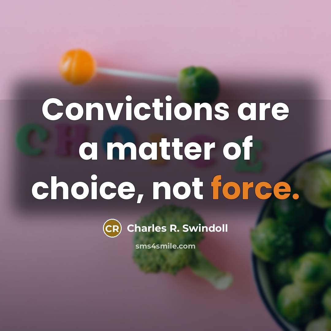 “Convictions are a matter of choice, not force.…” quote by Charles R. Swindoll