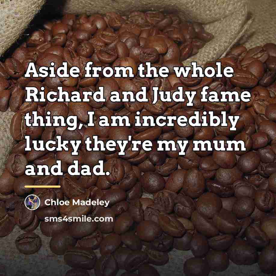 “Aside from the whole Richard and Judy fame thing, I…” quote by Chloe Madeley