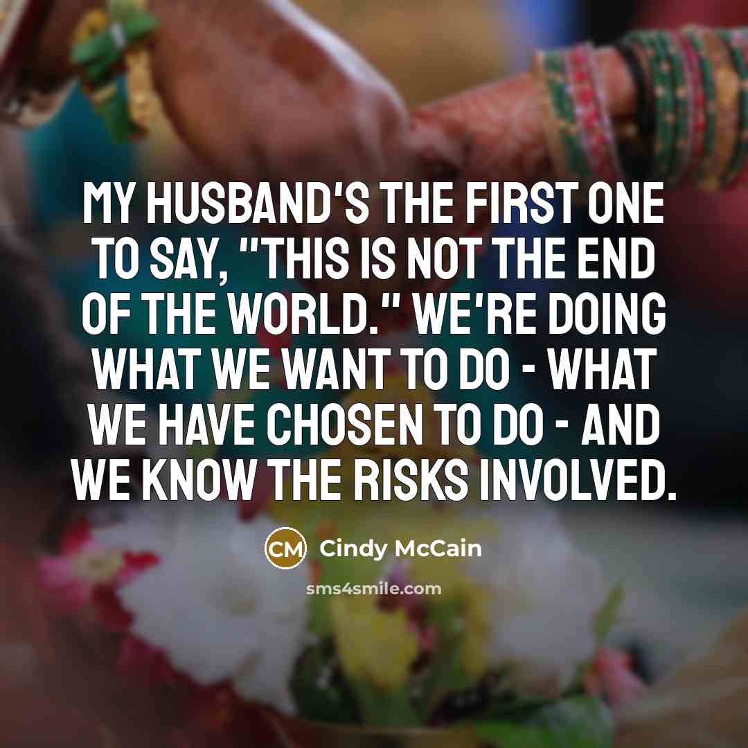 “My husband's the first one to say, "This is not…” quote by Cindy McCain