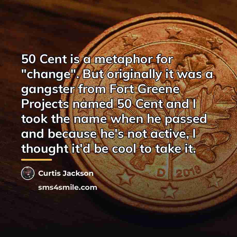 “50 Cent is a metaphor for "change". But originally it…” quote by Curtis Jackson