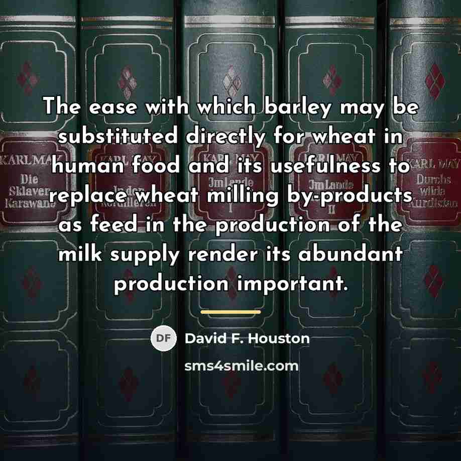 “The ease with which barley may be substituted directly for…” quote by David F. Houston