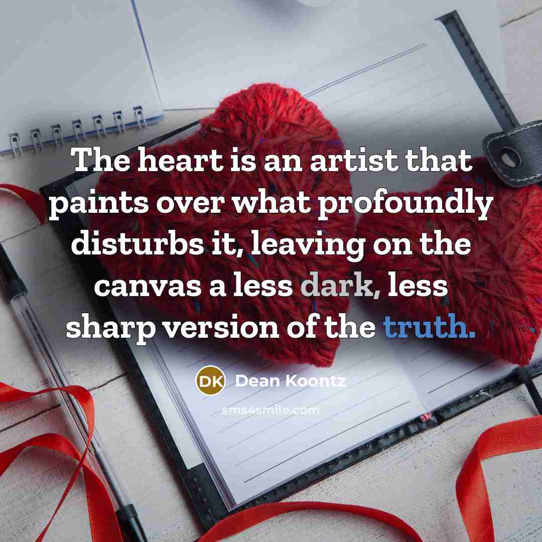 “The heart is an artist that paints over what profoundly…” quote by Dean Koontz