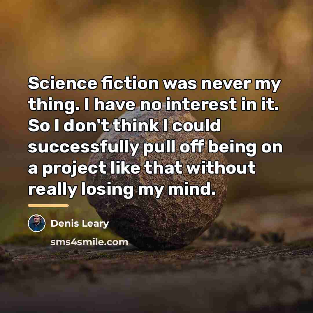 “Science fiction was never my thing. I have no interest…” quote by Denis Leary