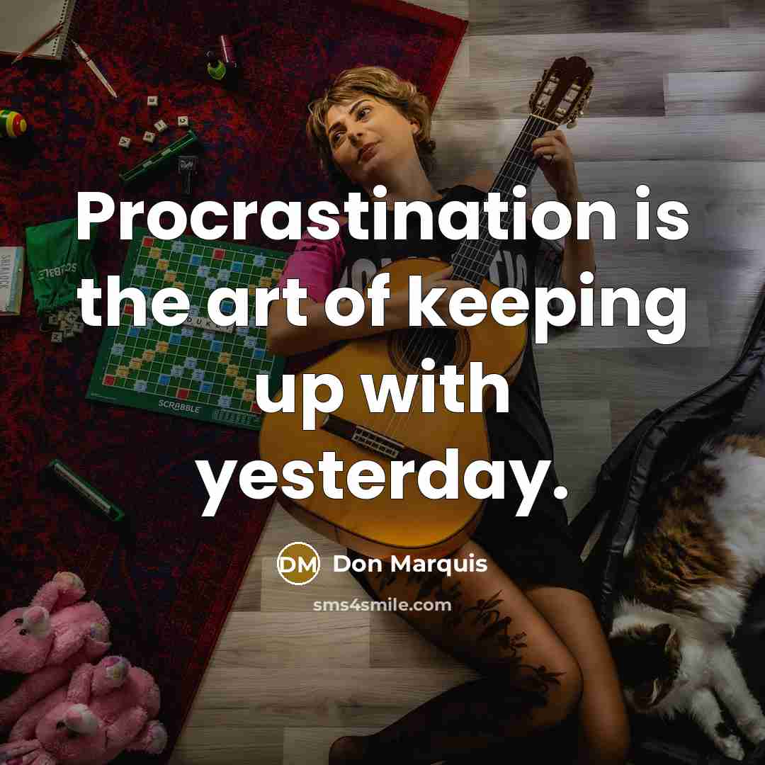 “Procrastination is the art of keeping up with yesterday.…” quote by Don Marquis