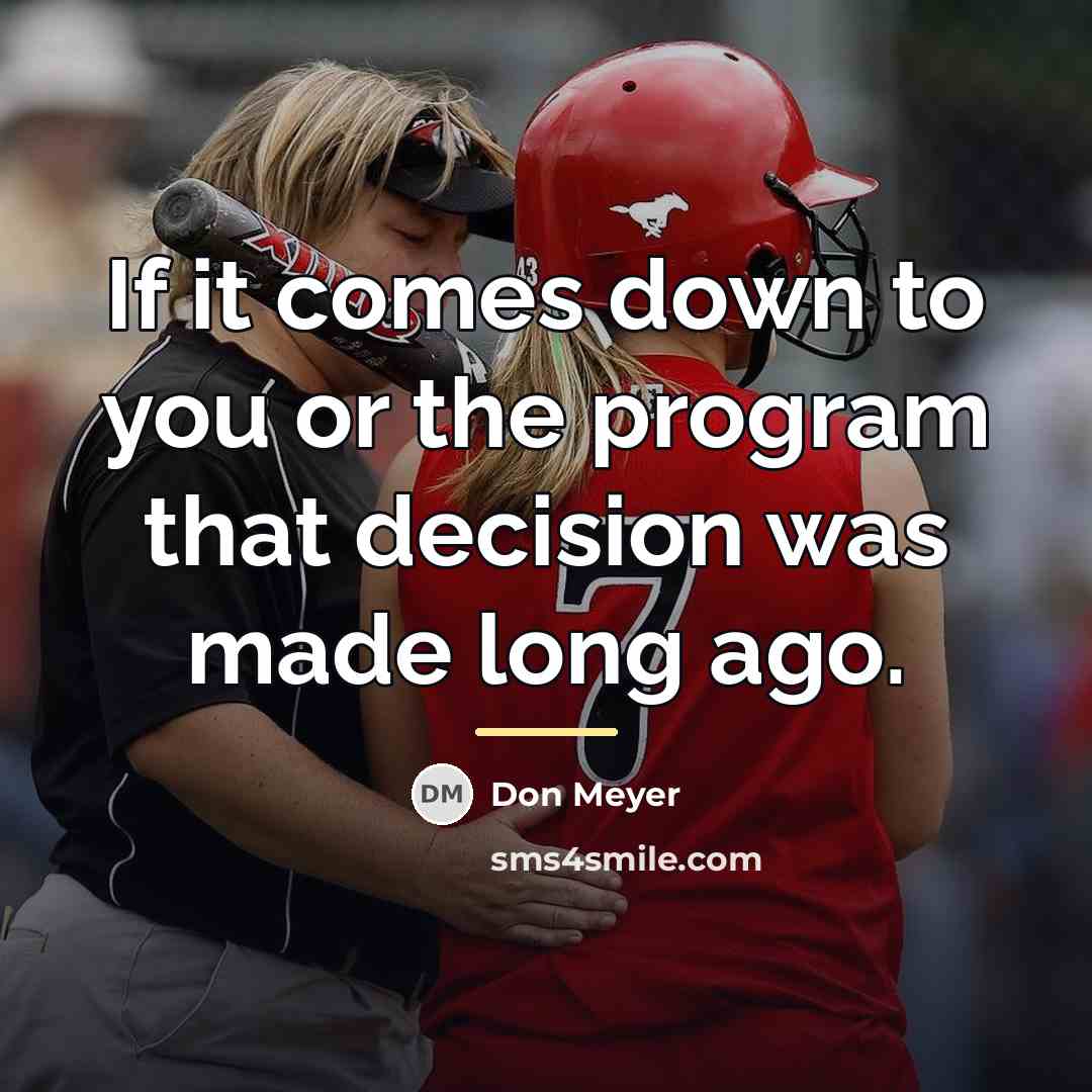 “If it comes down to you or the program that…” quote by Don Meyer