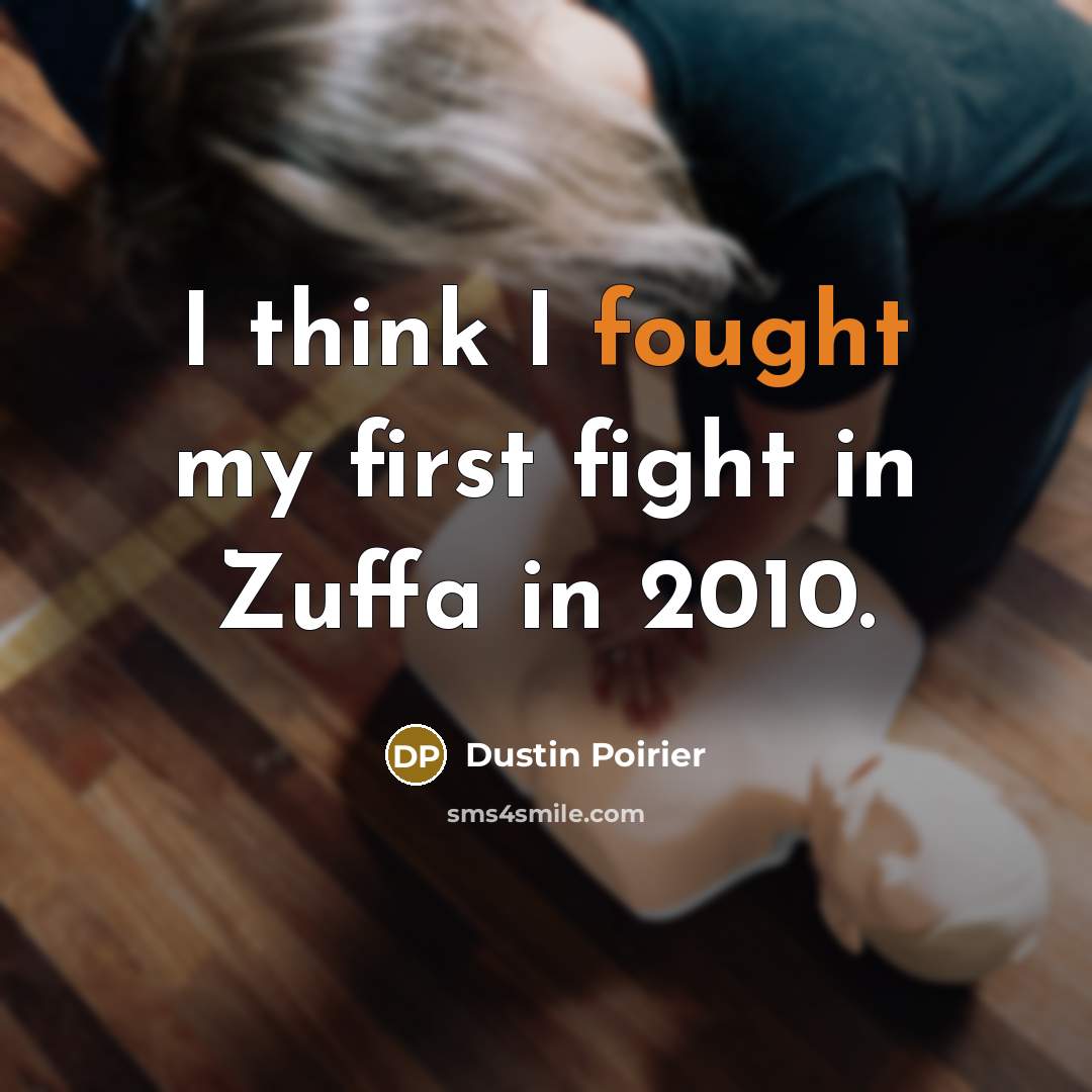“I think I fought my first fight in Zuffa in…” quote by Dustin Poirier