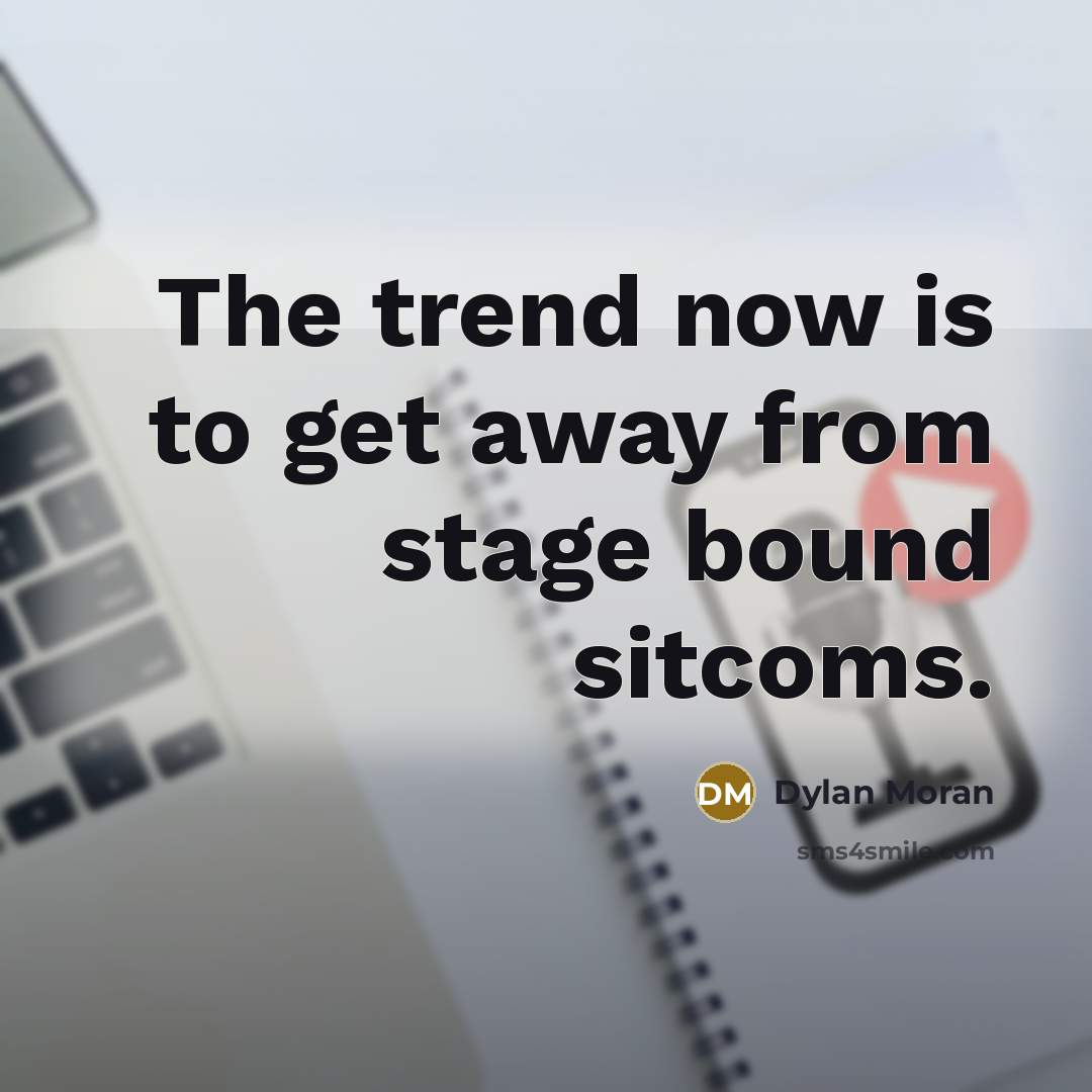 “The trend now is to get away from stage bound…” quote by Dylan Moran