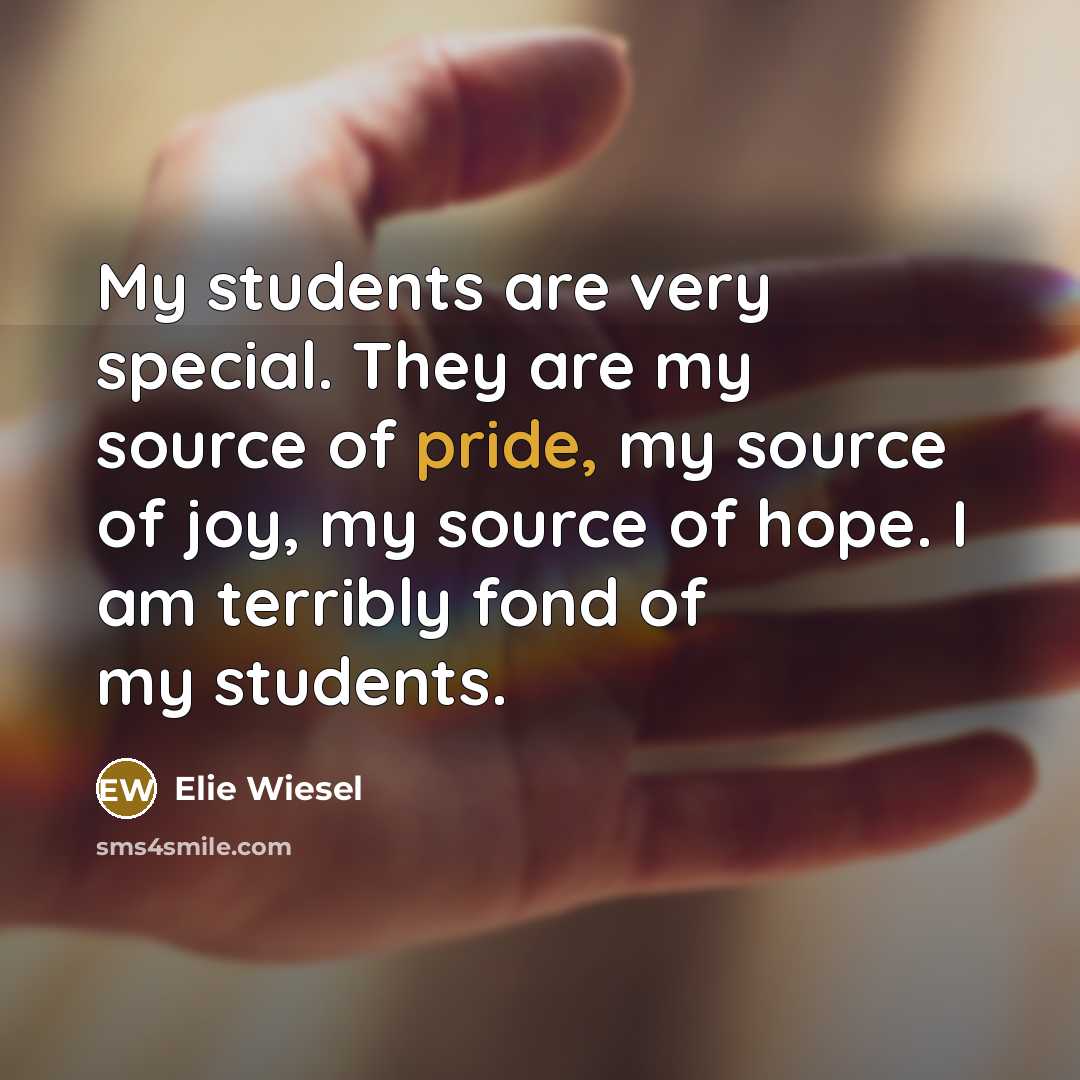 “My students are very special. They are my source of…” quote by Elie Wiesel