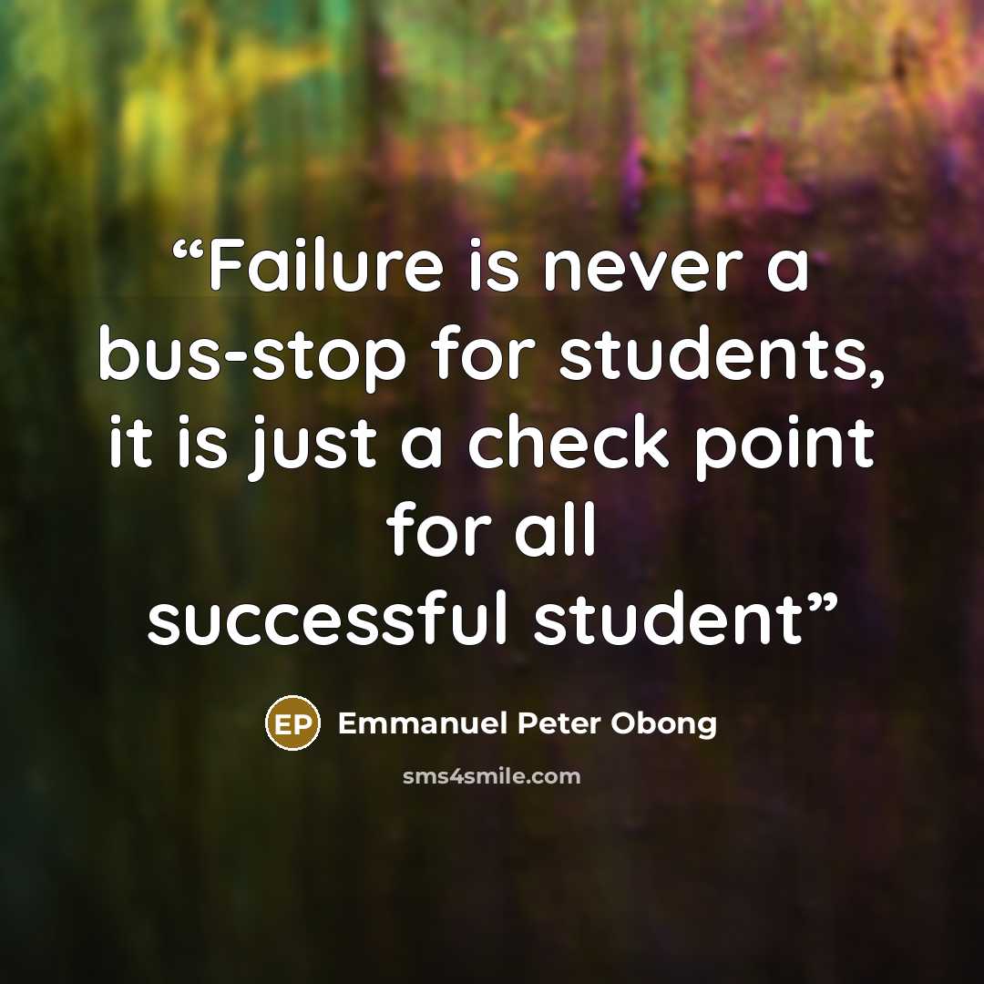 “Failure is never a bus-stop for students, it is just a check point for all successful student” quote by Emmanuel Peter Obong