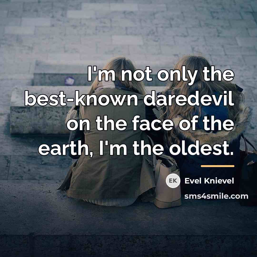 “I'm not only the best-known daredevil on the face of…” quote by Evel Knievel