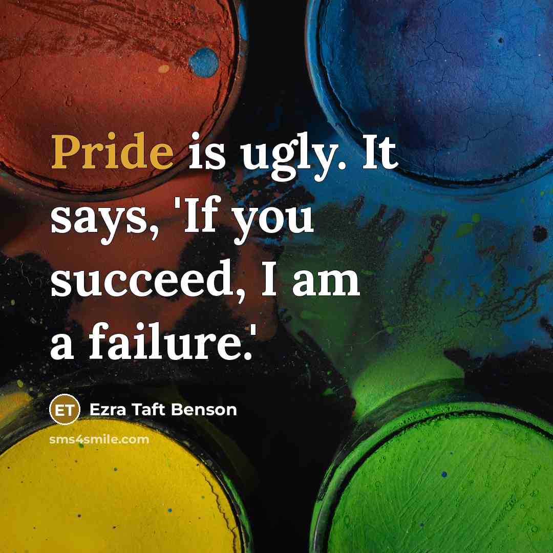 “Pride is ugly. It says, 'If you succeed, I am…” quote by Ezra Taft Benson