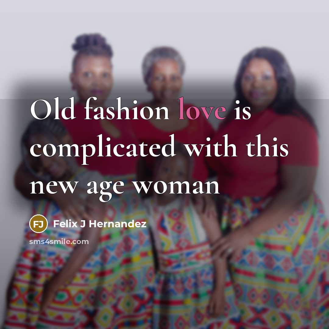 “Old fashion love is complicated with this new age woman” quote by Felix J Hernandez