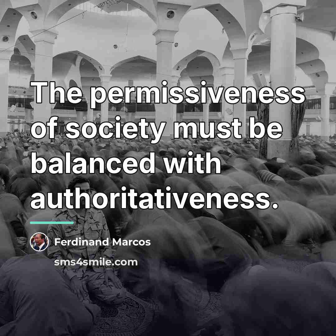 “The permissiveness of society must be balanced with authoritativeness.…” quote by Ferdinand Marcos