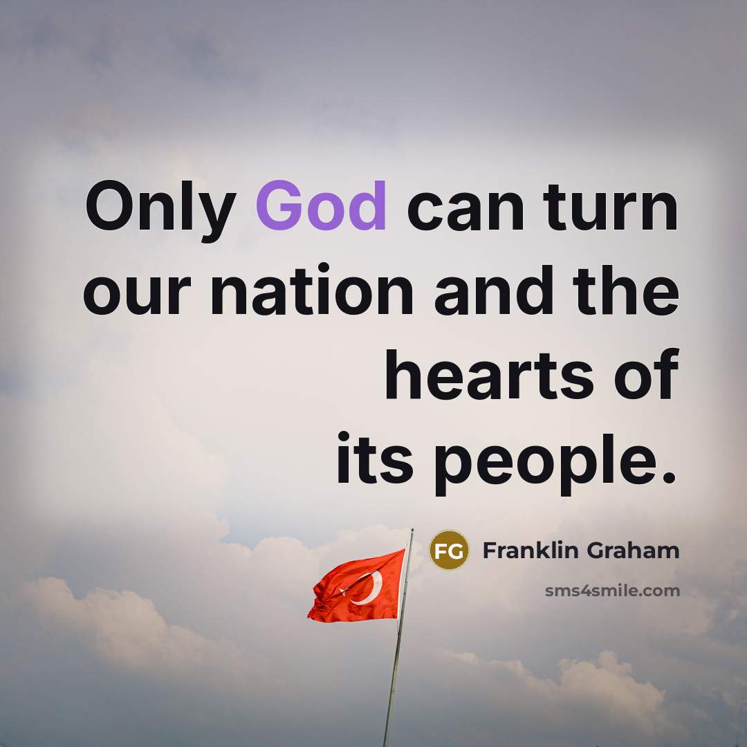 “Only God can turn our nation and the hearts of…” quote by Franklin Graham