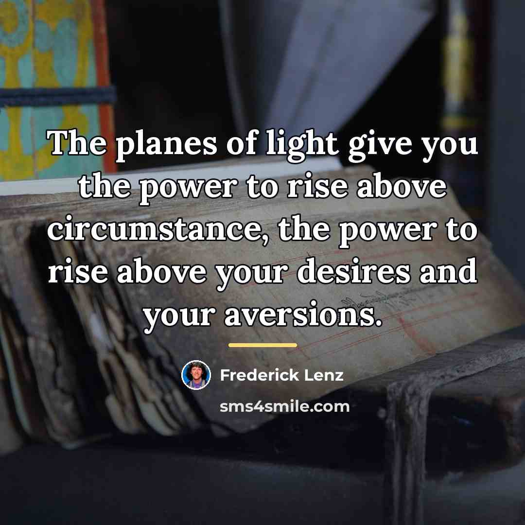“The planes of light give you the power to rise…” quote by Frederick Lenz