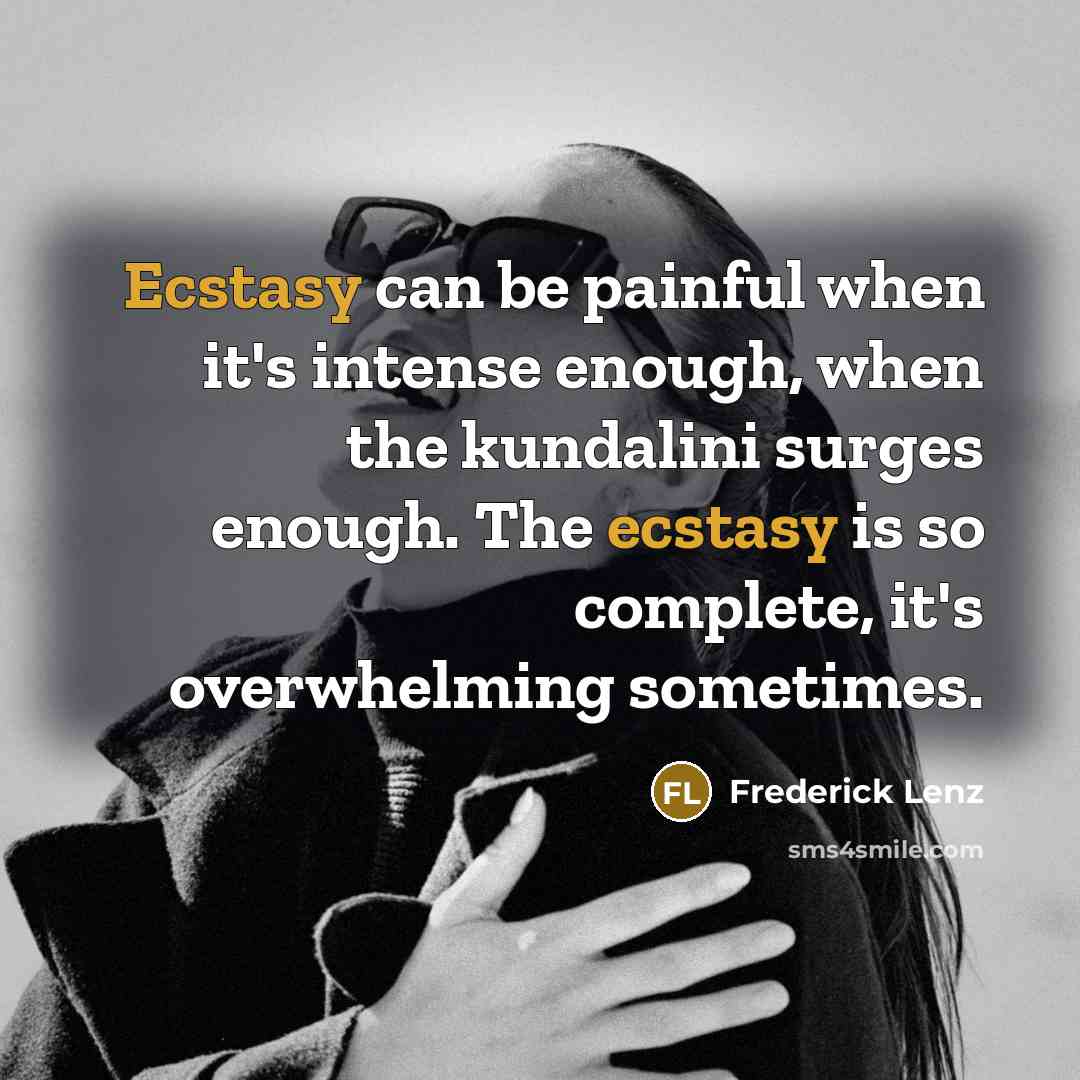 “Ecstasy can be painful when it's intense enough, when the…” quote by Frederick Lenz
