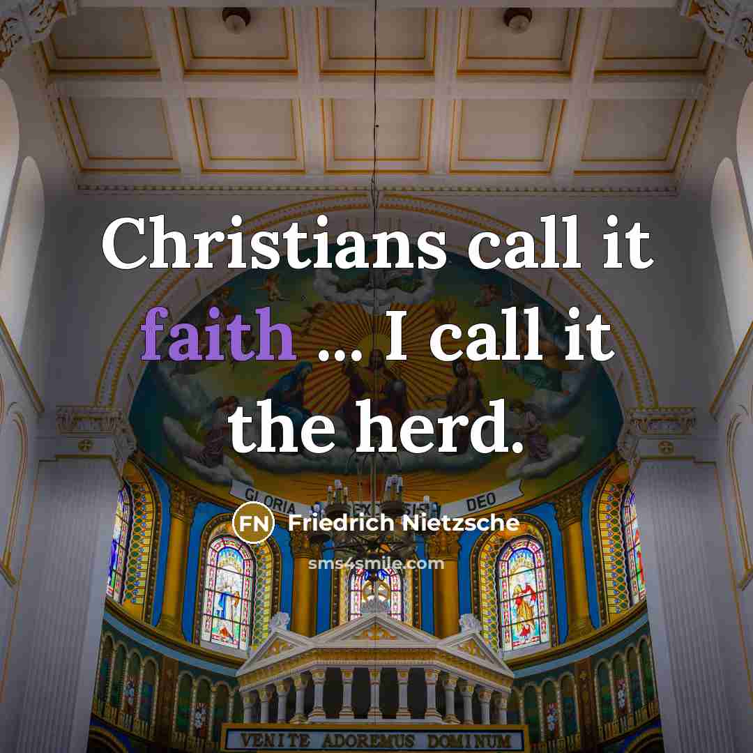 “Christians call it faith ... I call it the herd.…” quote by Friedrich Nietzsche