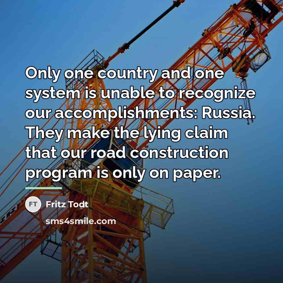 “Only one country and one system is unable to recognize…” quote by Fritz Todt