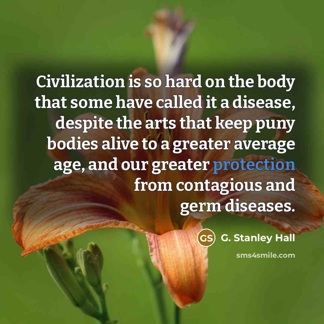 “Civilization is so hard on the body that some have…” quote by G. Stanley Hall