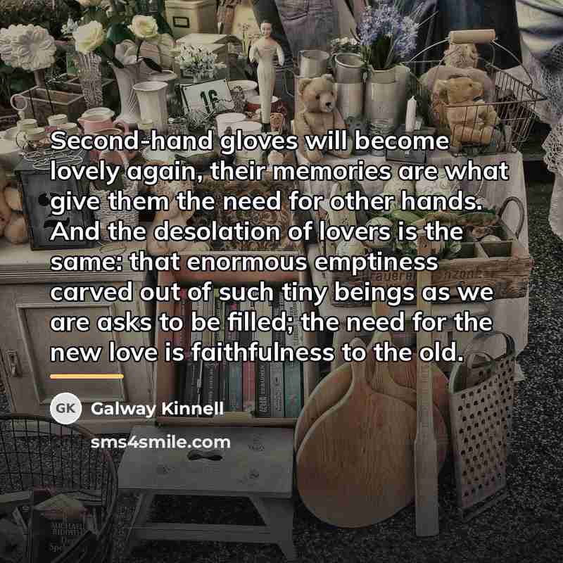 “Second-hand gloves will become lovely again, their memories are what…” quote by Galway Kinnell