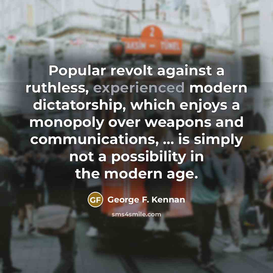 “Popular revolt against a ruthless, experienced modern dictatorship, which enjoys…” quote by George F. Kennan