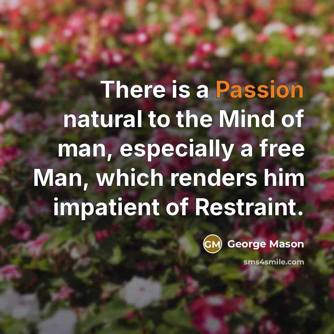 “There is a Passion natural to the Mind of man,…” quote by George Mason