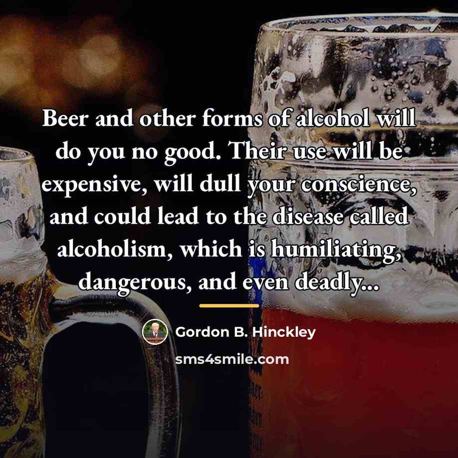 “Beer and other forms of alcohol will do you no…” quote by Gordon B. Hinckley
