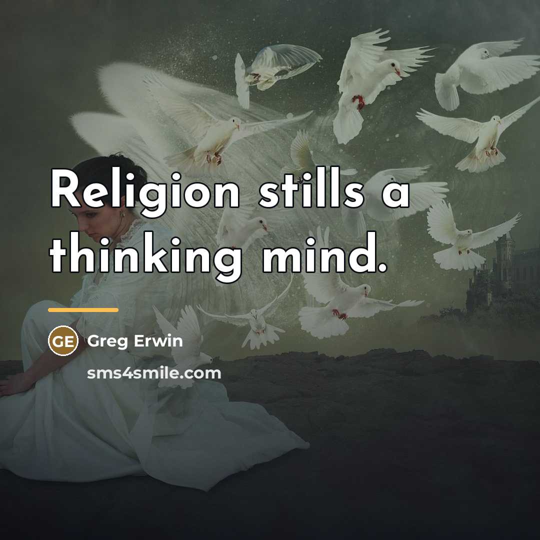 “Religion stills a thinking mind.…” quote by Greg Erwin