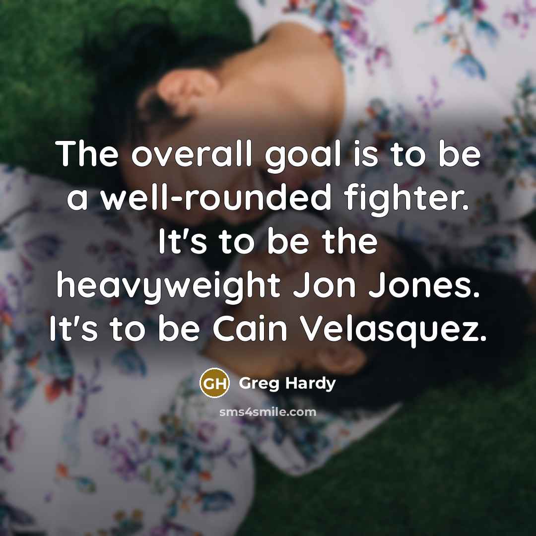 “The overall goal is to be a well-rounded fighter. It's…” quote by Greg Hardy