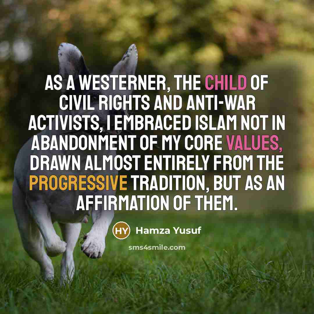 “As a Westerner, the child of civil rights and anti-war…” quote by Hamza Yusuf