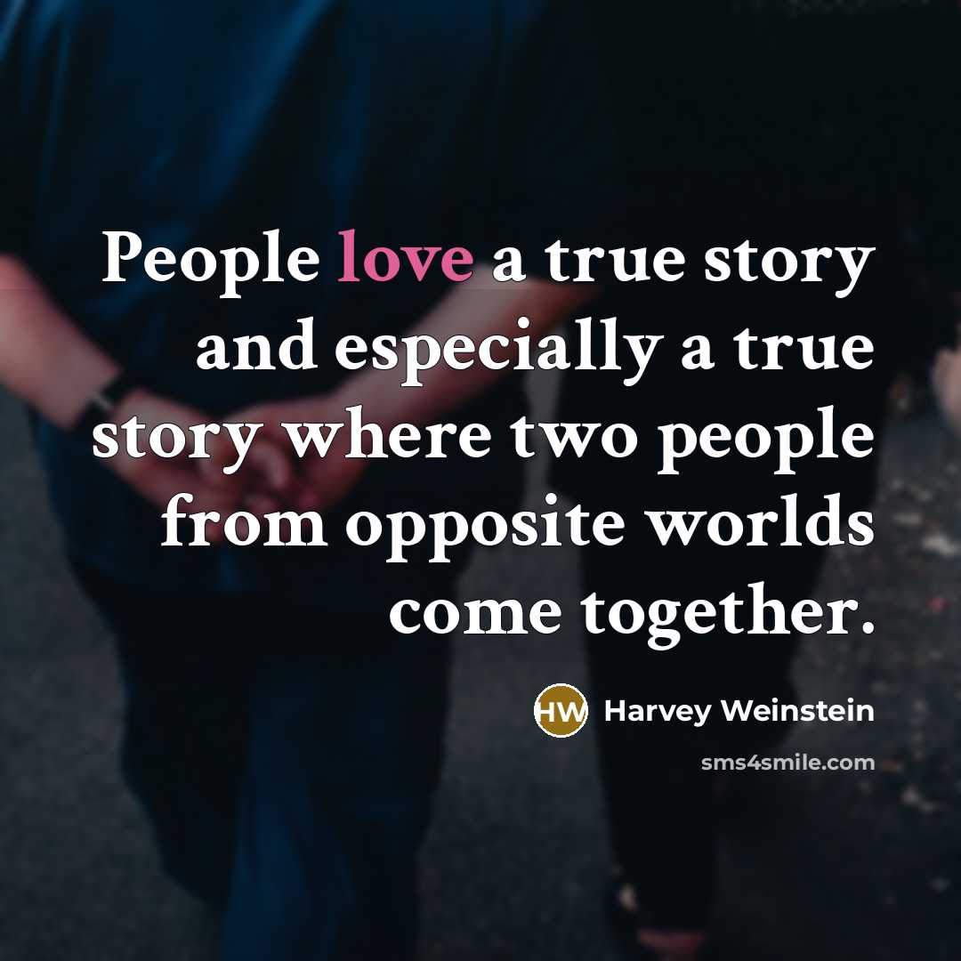 “People love a true story and especially a true story…” quote by Harvey Weinstein