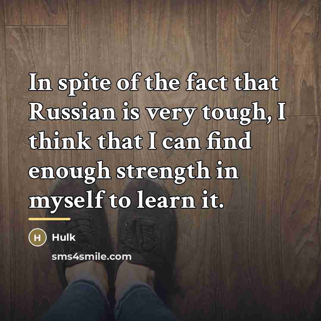 “In spite of the fact that Russian is very tough,…” quote by Hulk