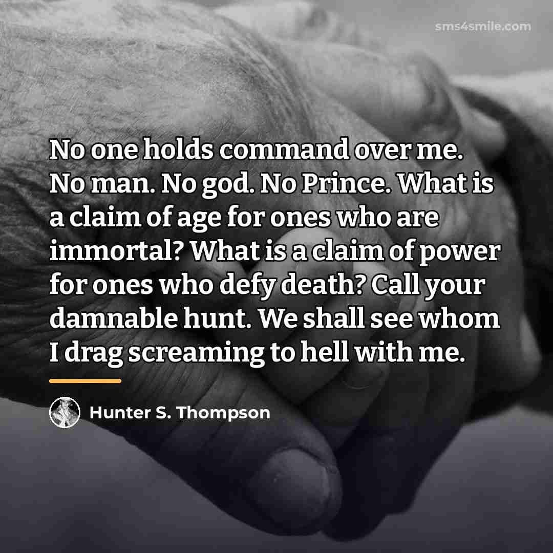 “No one holds command over me. No man. No god.…” quote by Hunter S. Thompson