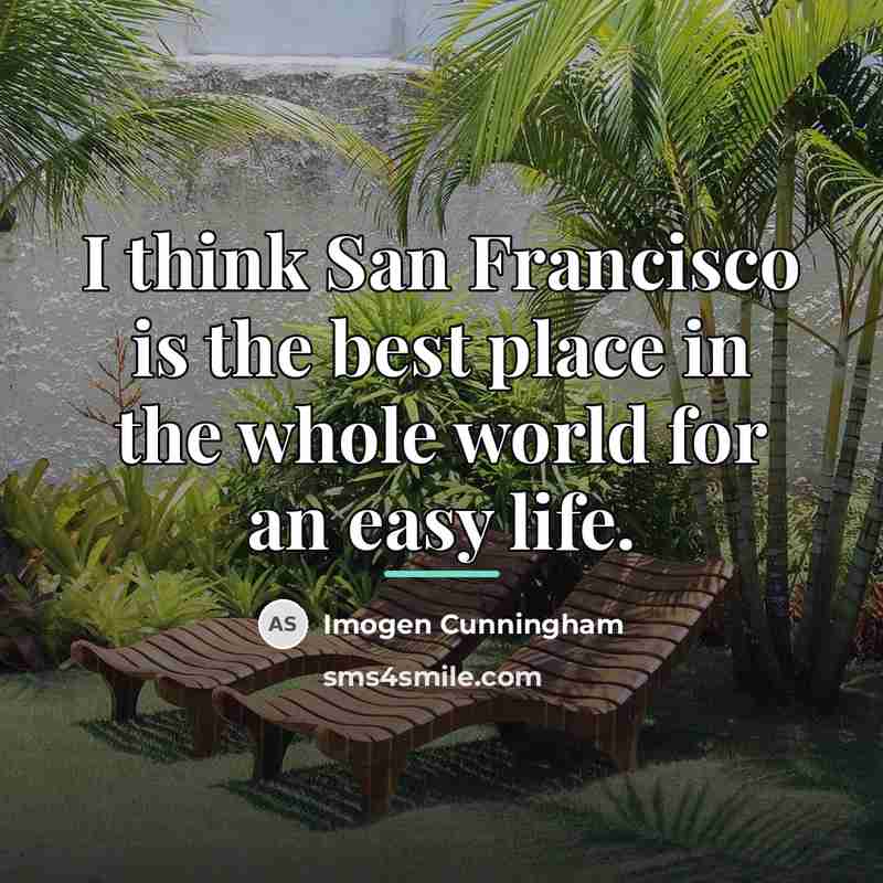 “I think San Francisco is the best place in the…” quote by Imogen Cunningham