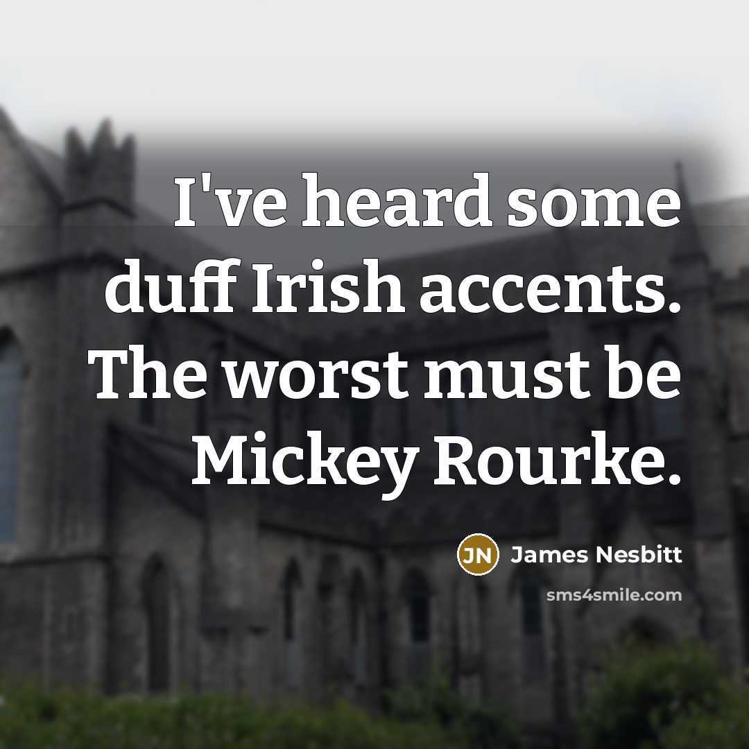 “I've heard some duff Irish accents. The worst must be…” quote by James Nesbitt