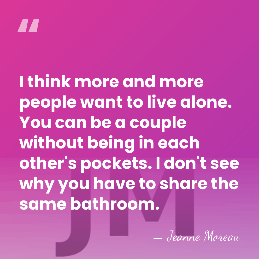 I think more and more people want to live alone. You can&hellip; - Jeanne Moreau