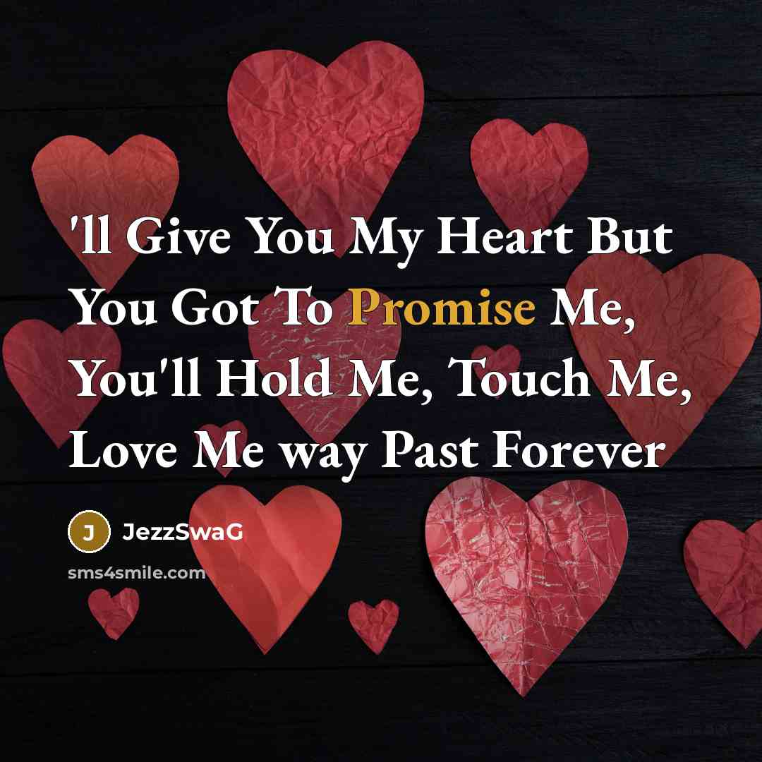 “'ll Give You My Heart But You Got To Promise…” quote by JezzSwaG